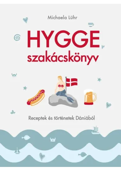 Hygge szakácskönyv - Receptek és történetek Dániából