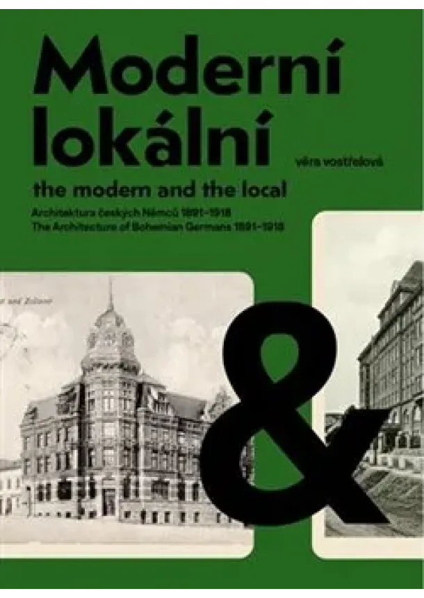 Věra Vostřelová - Moderní a lokální: Architektura českých Němců 1891–1918 - The Modern and the Local