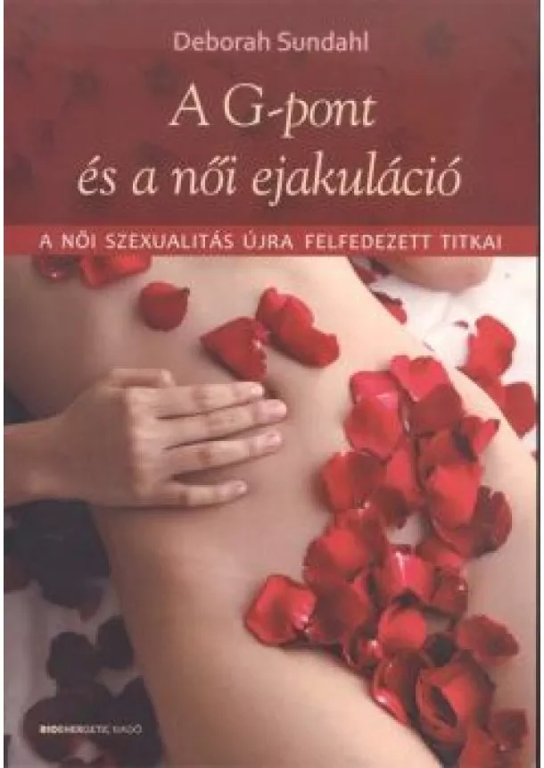 Deborah Sundahl - A G-pont és a női ejakuláció /A női szexualitás újra felfedezett titkai