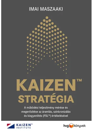 KAIZEN TM stratégia - A működési teljesítmény mérése és megerősítése az áramlás, szinkronizálás és kiegyenlítés (FSL TM) értékelésével