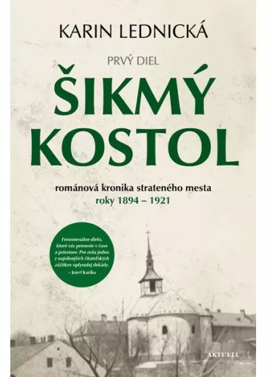 Šikmý kostol (1.diel) - románová kronika strateného mesta roky 1894 - 1921