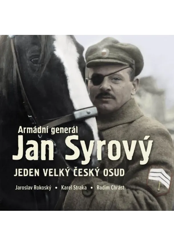 Radim Chrást, Jaroslav Rokoský, Karel Straka - Armádní generál Jan Syrový - Jeden velký český osud