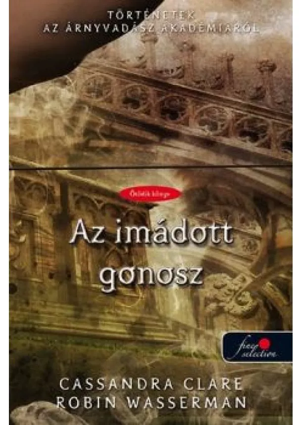 Cassandra Clare - The Evil We Love - Az imádott gonosz /Történetek az árnyvadász akadémiáról
