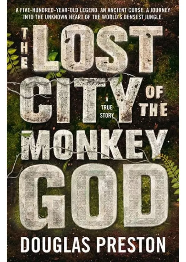 Douglas Preston - The Lost City of the Monkey God
