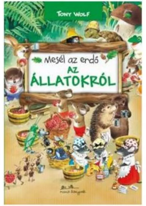 TONY WOLF - MESÉL AZ ERDŐ - AZ ÁLLATOKRÓL