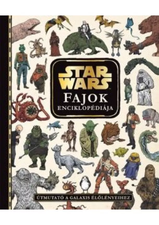 Star Wars - Star Wars: Fajok enciklopédiája - Útmutató a galaxis élőlényeihez