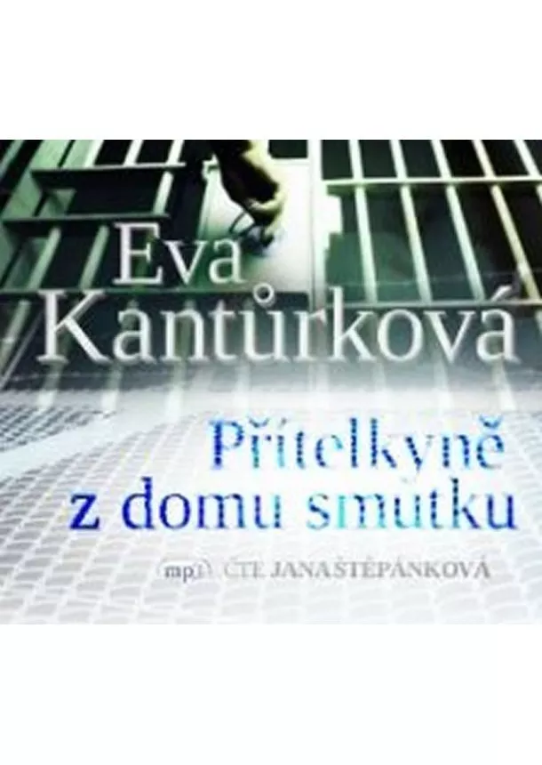 Český rozhlas/Radioservis - ŠTĚPÁNKOVÁ JANA  KANTŮRKOVÁ: PŘÍTELKYNĚ Z DOMU SMUTKU