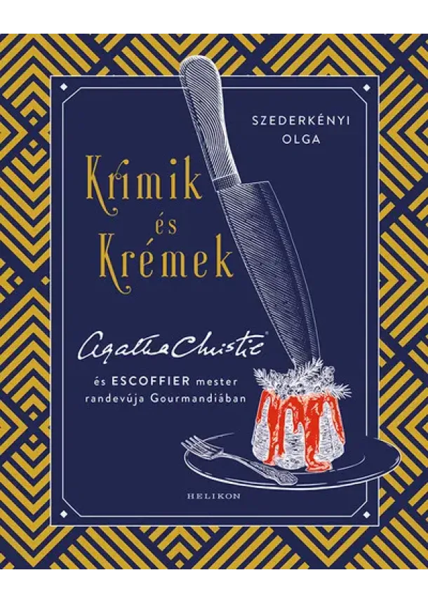 Szederkényi Olga - Krimik és krémek - Agatha Christie és Escoffier mester randevúja Gourmandiában
