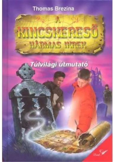TÚLVILÁGI ÚTMUTATÓ /A KINCSKERESŐ HÁRMAS IKREK