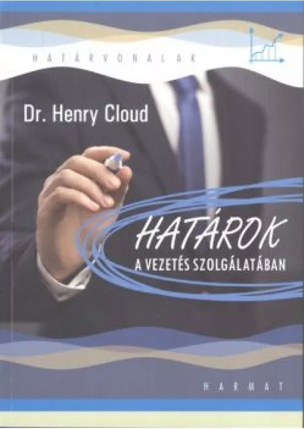Dr. Henry Cloud - Határok a vezetés szolgálatában /Határvonalak