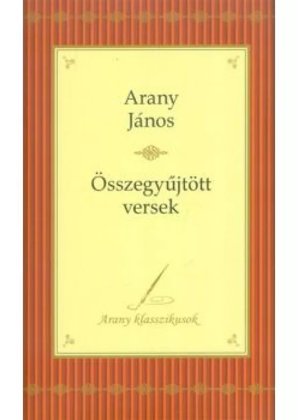 Arany János - Arany János: összegyűjtött versek /Arany klasszikusok