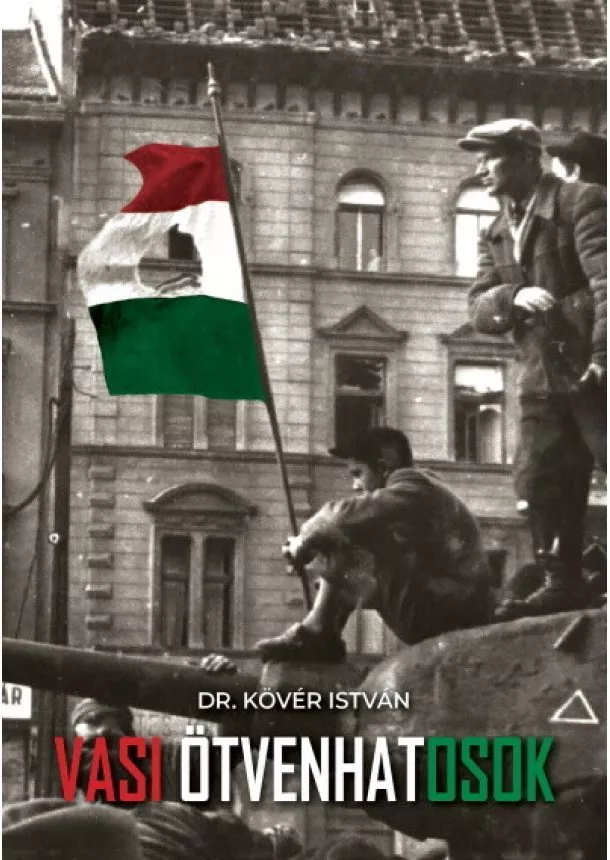 Dr. Kövér István - Vasi ötvenhatosok