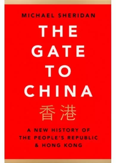 The Gate To China: A New History Of The People’s Republic & Hong Kong