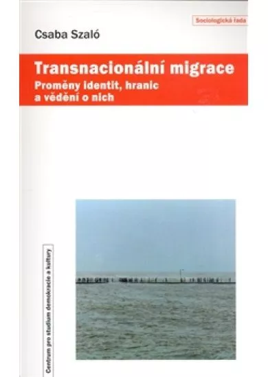 Transnacionální migrace - Proměny identit, hranic a vědění o nich