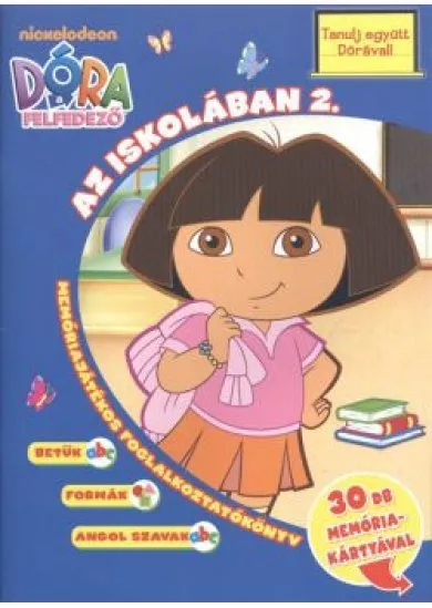 DÓRA A FELFEDEZŐ - AZ ISKOLÁBAN 2. /MEMÓRIAJÁTÉKOS FOGLALKOZTATÓKÖNYV