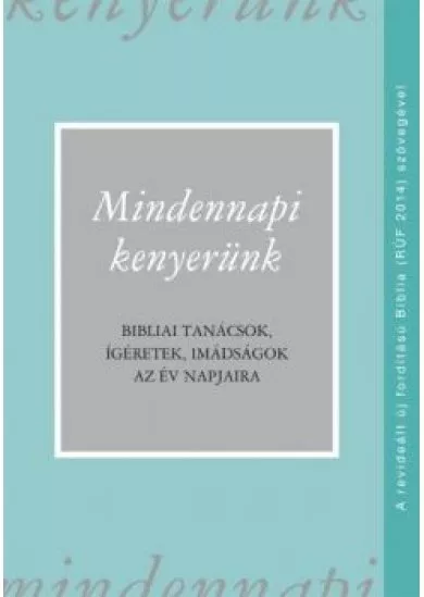 Mindennapi kenyerünk (RÚF 2014) - Bibliai tanácsok, ígéretek, imádságok az év napjaira