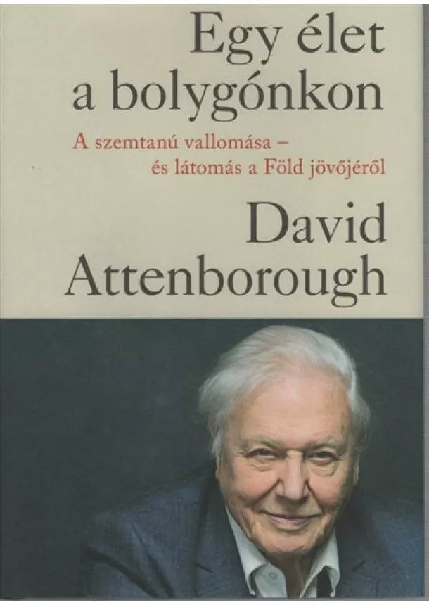 David Attenborough - Egy élet a bolygónkon - A szemtanú vallomása - és látomás a Föld jövőjéről