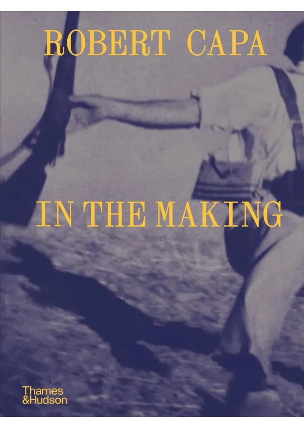 Michel Lefebvre - Robert Capa: In the Making
