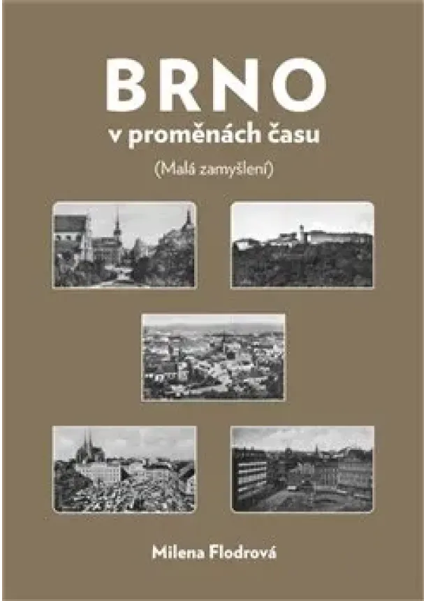 Milena Flodrová - Brno v proměnách času - Malá zanyšlení