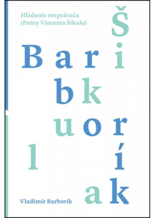 Vladimír Barborík - Hľadanie rozprávača - Prózy Vincenta Šikulu