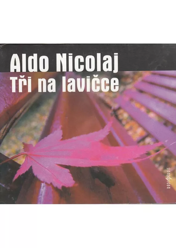 Český rozhlas/Radioservis - KOSTKA PETR, SOMR JOSEF, HADRB  NICOLAJ: TŘI NA LAVIČCE