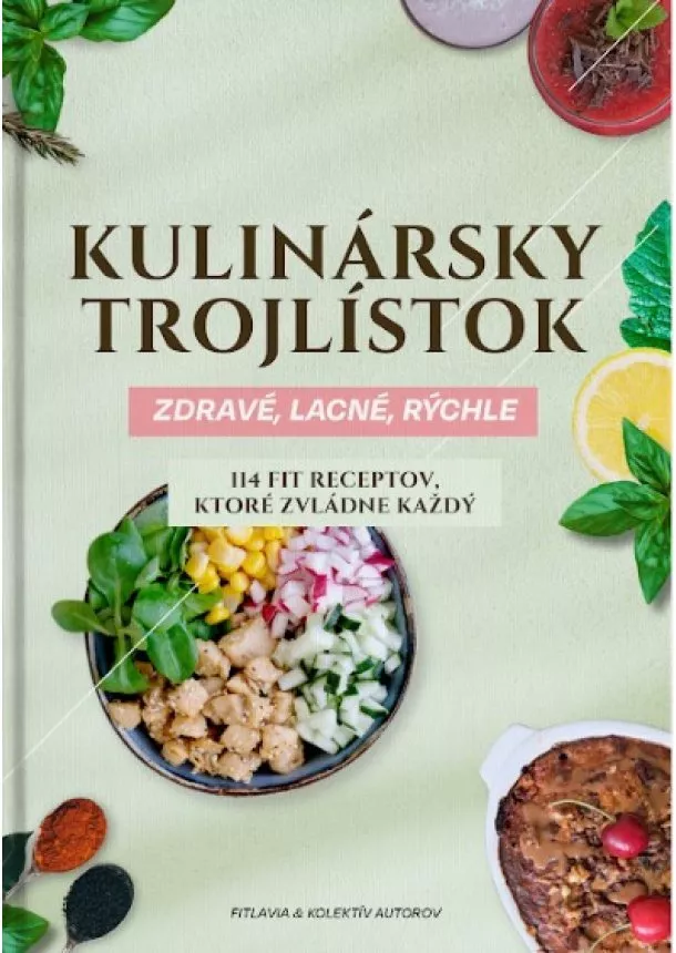 Fitlavia a kolektív autorov - Kulinársky trojlístok: Zdravé, lacné, rýchle - 114 fit receptov, ktoré zvládne každý