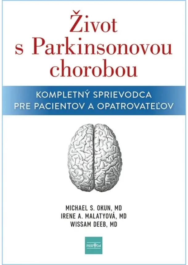   Michael S. Okun, Irene A. Malaty, Wissam Deeb - Život s Parkinsonovou chorobou: Kompletný sprievodca pre pacientov a ošetrovateľov