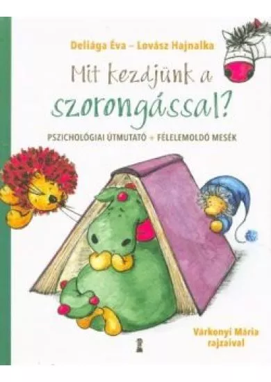 Mit kezdjünk a szorongással? - Pszichológiai útmutató + Félelemoldó mesék