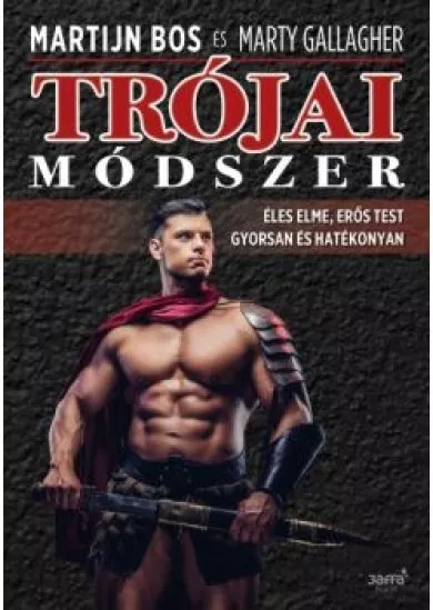 Trójai módszer - Éles elme, erős test gyorsan és hatékonyan