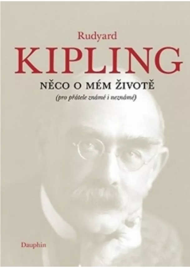 Rudyard Kipling - Něco o mém životě (pro přátelé známé i n