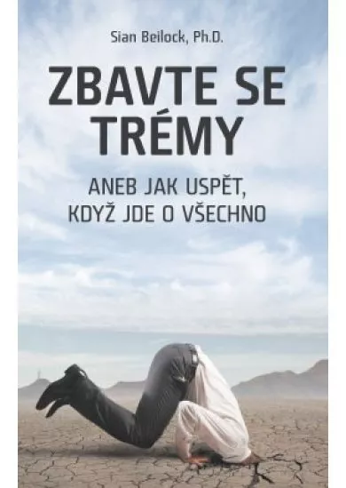 Zbavte se trémy aneb Jak uspět, když jde o všechno