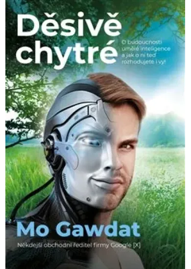 Děsivě chytré - O budoucnosti umělé inteligence a jak o ní teď rozhodujete i vy!