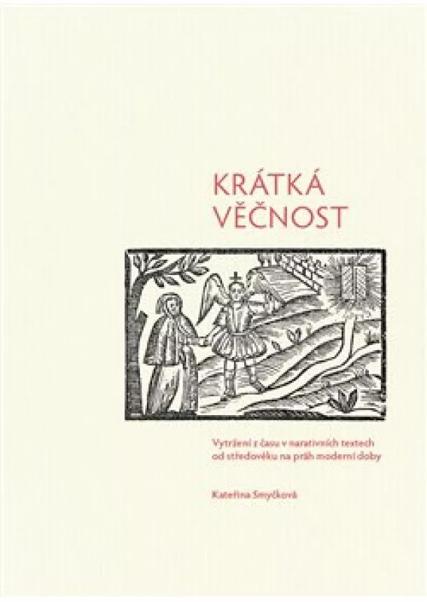 Kateřina Smyčková - Krátká věčnost - Vytržení z času v narativních textech od středověku na práh moderní doby