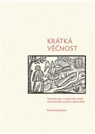 Krátká věčnost - Vytržení z času v narativních textech od středověku na práh moderní doby