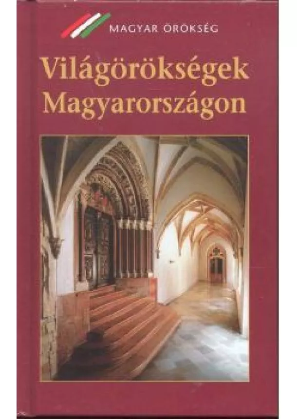 NAGY GERGELY - VILÁGÖRÖKSÉGEK  MAGYARORSZÁGON