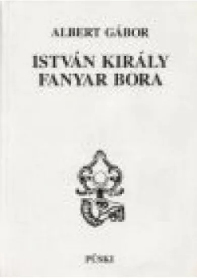 ISTVÁN KIRÁLY FANYAR BORA