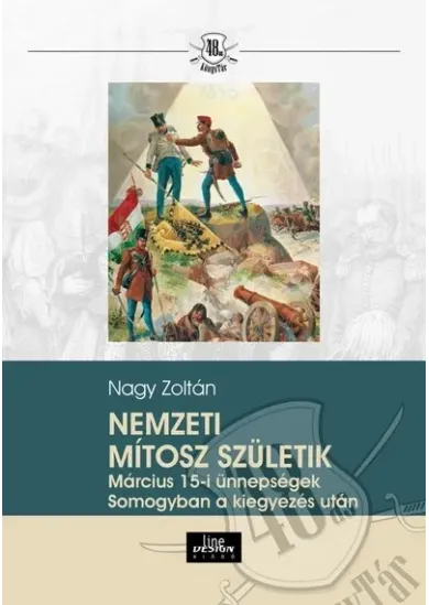 Nemzeti mítosz születeik - Március 15-i ünnepségek Somogyban a kiegyezés után