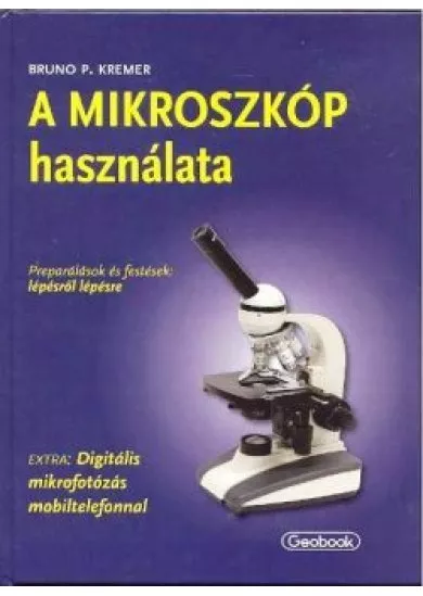 A mikroszkóp használata /Preparálások és festések: lépésről lépésre