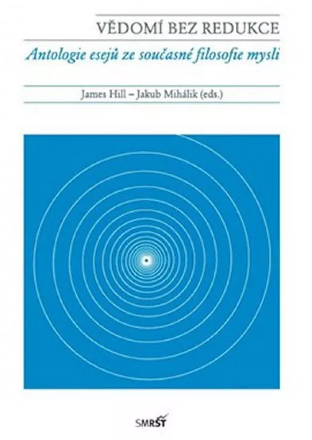 James Hill, Jakub Mihálik - Vědomí bez redukce - Antologie esejů ze současné filosofie mysli