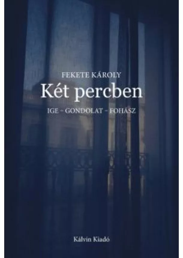 Fekete Károly - Két percben - Ige - gondolat - fohász