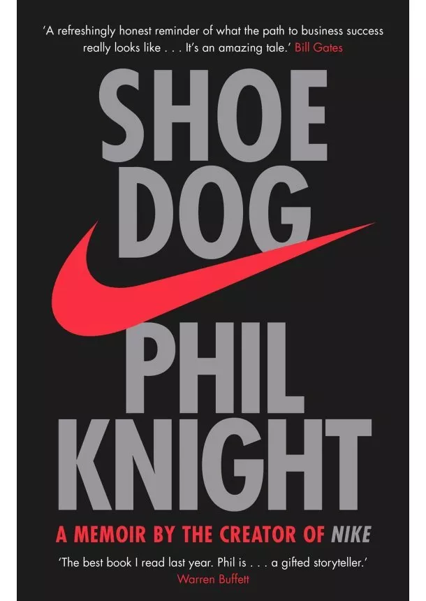 Phil Knight - Shoe Dog : A Memoir By The Creator Of Nike