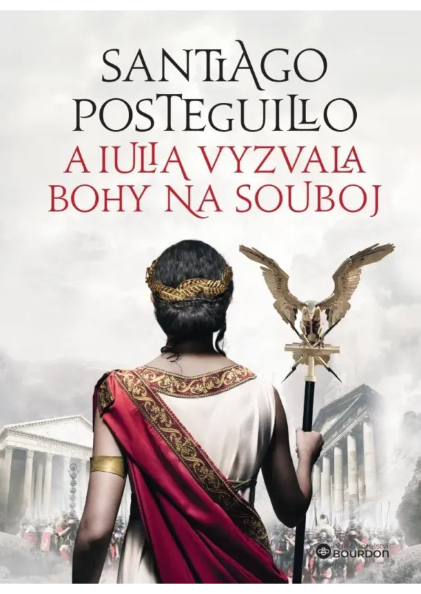 Santiago Posteguillo - A Iulia vyzvala bohy na souboj