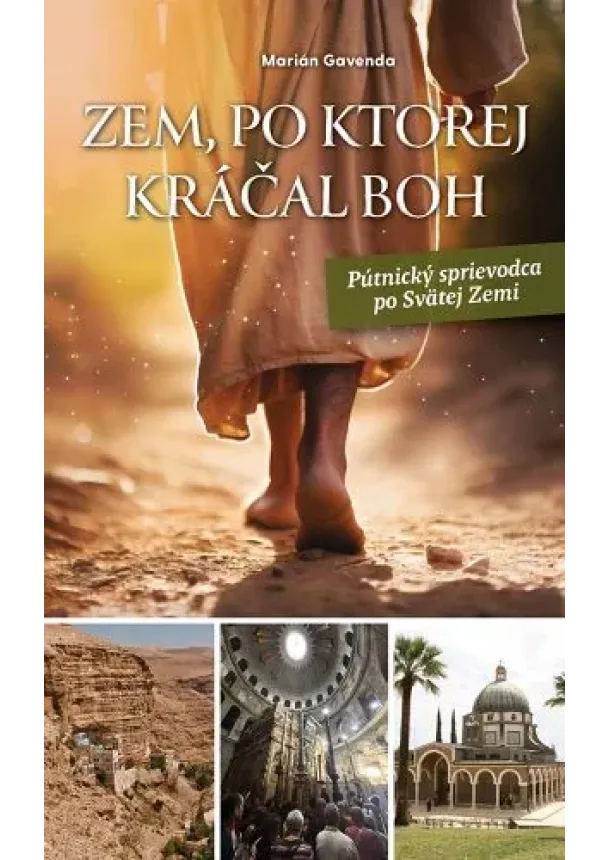 Marián Gavenda - Zem, po ktorej kráčal Boh - Pútnický sprievodca po Svätej zemi