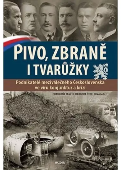 Pivo, zbraně i tvarůžky - Podnikatelé meziválečného Československa ve víru konjunktur a krizí