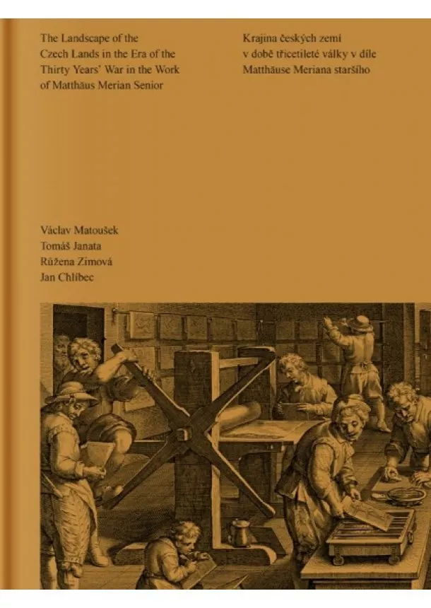 Václav Matoušek, Tomáš Janata, Růžena Zimová - Krajina českých zemí v době třicetileté války v díle Matthäuse Meriana staršího - The Landscape of the Czech Lands in the Era of the Thirty Years War in the Work of Matthäus Merian Senior