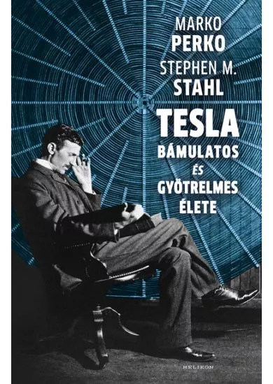 Tesla bámulatos és gyötrelmes élete