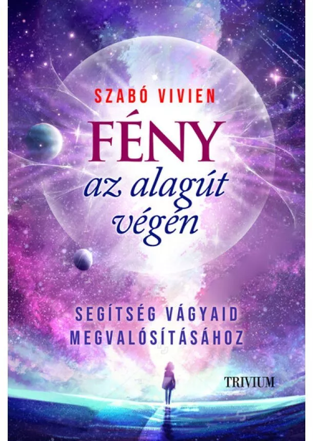 Szabó Vivien - Fény az alagút végén - Ez lehet a Te éved!