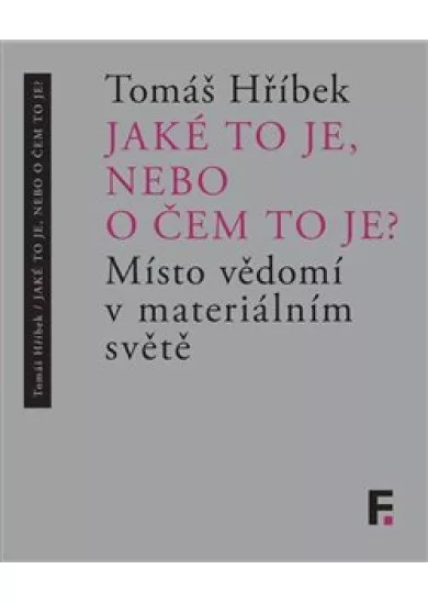 Jaké to je, nebo o čem to je? - Místo vědomí v materiálním světě