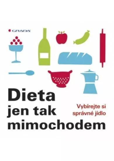 Dieta jen tak mimochodem - Vybírejte si správné jídlo