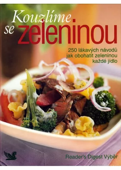 Kouzlíme se zeleninou -- 250 lákavých návodů jak obohatit zeleninou každé kídlo